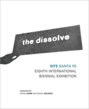 The Dissolve: Site Santa Fe Eighth International Biennial de Sarah Lewis