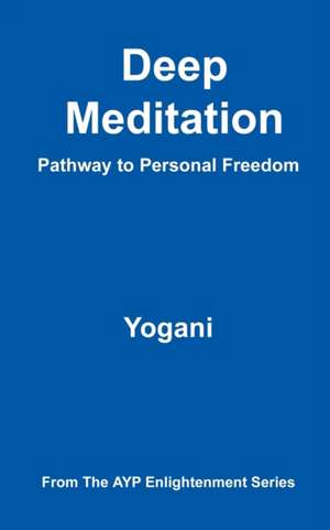 Deep Meditation - Pathway to Personal Freedom de Yogani