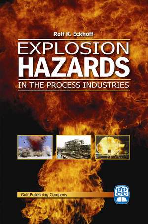 Explosion Hazards in the Process Industries de Rolf K. Eckhoff