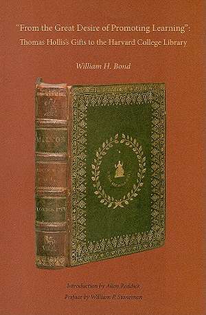 ′From the Great Desire of Promoting Learning′ – Thomas Hollis′s Gifts to the Harvard College Library de William H. Bond