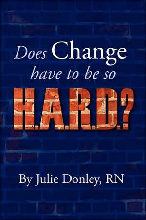 Does Change Have to Be So H.A.R.D.?: Inventors & Firsts de Julie Donley Rn