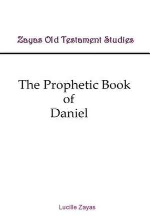 The Prophetic Book of Daniel de Lucille Zayas