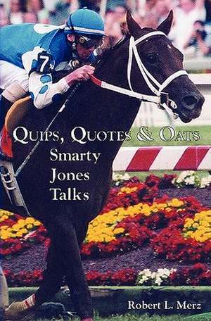 Quips, Quotes & Oats: Smarty Jones Talks de Robert L. Merz