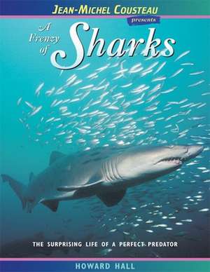 A Frenzy of Sharks: The Surprising Life of a Perfect Predator de Howard Hall