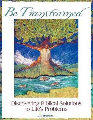 Be Transformed: Discovering Biblical Solutions to Life's Problems de Renee Roberts