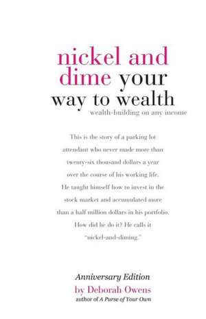 Nickel and Dime Your Way to Wealth: Wealth Building on Any Income de Deborah Owens