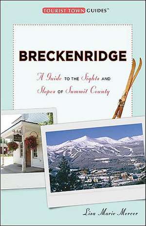 Breckenridge: A Guide to the Sights and Slopes of Summit County de Lisa Marie Mercer