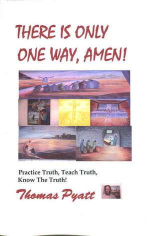 There is Only One Way, AMEN! de Thomas J. Pyatt