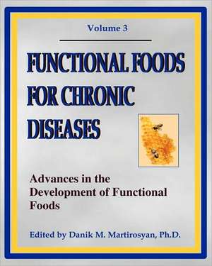 Functional Foods for Chronic Diseases: Advances in the Development of Functional Foods de Danik M. Martirosyan