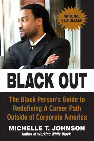 Black Out: The Black Person's Guide to Redefining a Career Path Outside of Corporate America de Michelle T. Johnson