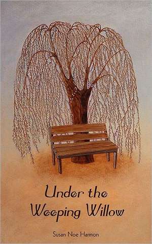 Under the Weeping Willow de Susan Noe Harmon