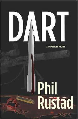 Dart: A Dan Neumann Mystery de Phil Rustad