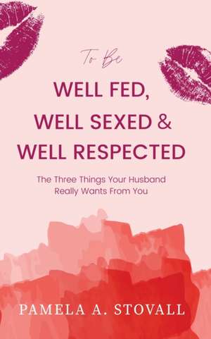 To Be Well Fed, Well Sexed & Well Respected de Pamela A. Stovall