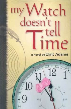 My Watch Doesn't Tell Time de Clint Adams