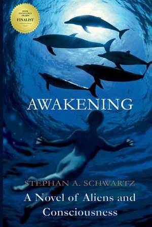 Awakening: A Novel of Aliens and Consciousness de Stephan A. Schwartz