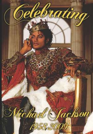 Celebrating Michael Jackson Looking Back at the King of Pop de Anelda L. Ballard