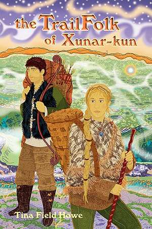 The Trailfolk of Xunar-Kun: Book Two in the Tellings of Xunar-Kun de Tina Field Howe