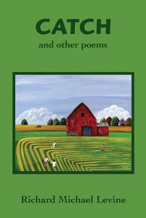 Catch and Other Poems de Richard M. Levine