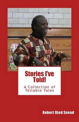 Stories I've Told! de Robert Djed Snead