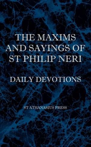 The Maxims and Sayings of St Philip Neri de St Philip Neri