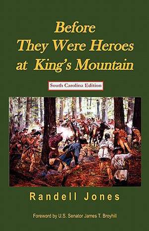 Before They Were Heroes at King's Mountain (South Carolina Edition) de Randell Jones