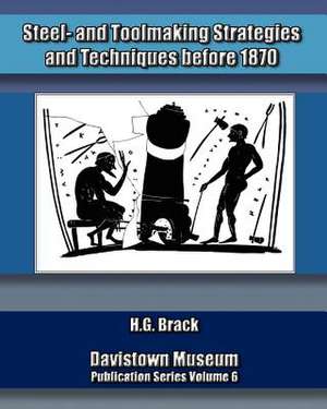 Steel- And Toolmaking Strategies and Techniques Before 1870 de H. G. Brack