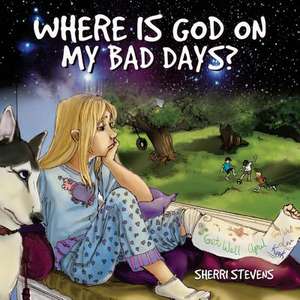 Where Is God on My Bad Days? de MS Sherri L. Stevens