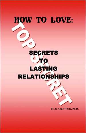 How to Love: Secrets to Lasting Relationships de Jo Anne White