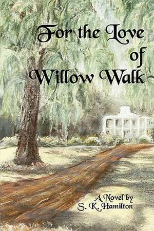 For the Love of Willow Walk de S. K. Hamilton