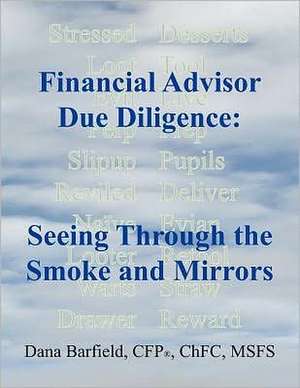 Financial Advisor Due Diligence: Seeing Through the Smoke and Mirrors de Dana Barfield