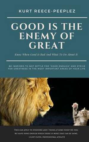 Good Is The Enemy Of Great de Kurt Reece-Peeplez