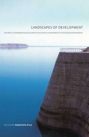 Landscapes of Development – The Impact of Modernization Discourses on the Physical Environment of the Eastern Mediterranean de Panyiota Pyla