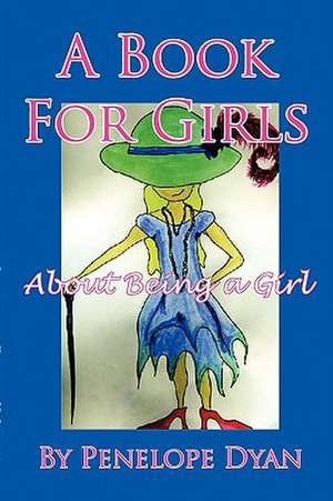 A Book for Girls about Being a Girl de Penelope Dyan