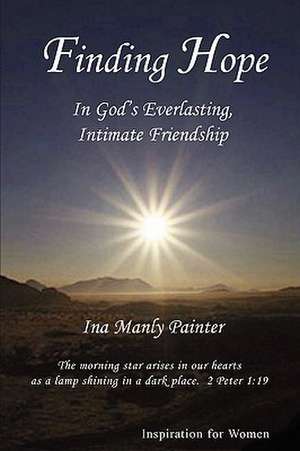 Finding Hope in God's Everlasting, Intimate Friendship de Ina Manly Painter