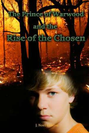 The Prince of Warwood and the Rise of the Chosen de J. Noel Clinton