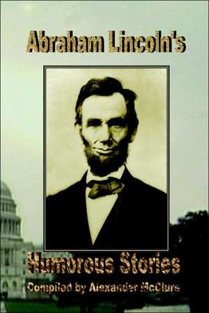 Abraham Lincoln's Humorous Stories de Alexander McClure