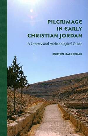 Pilgrimage in Early Christian Jordan de Burton MacDonald