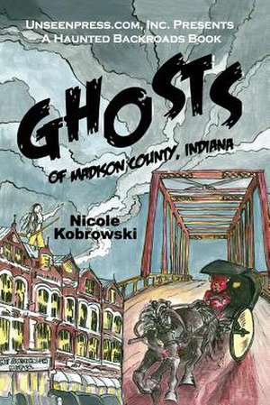 Ghosts of Madison County, Indiana de Nicole R. Kobrowski