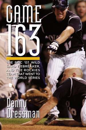 Game 163: The epic '07 Wild Card tiebreaker, and the Rockies team that went to the World Series de Denny Dressman