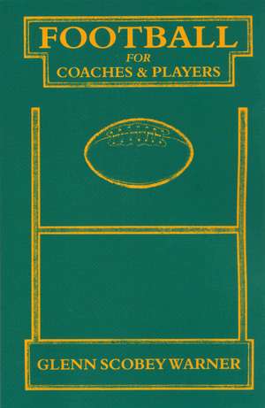 Football for Coaches and Players de Glenn Scobey Warner