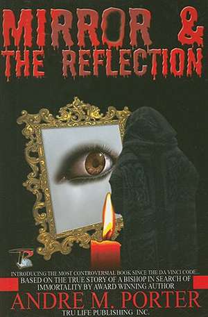 Mirror & the Reflection de Andre M. Porter