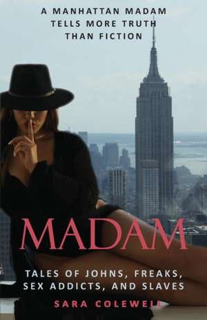 Madam: Tales of Johns, Freaks, Sex Addicts and Slaves de Sara Colewell