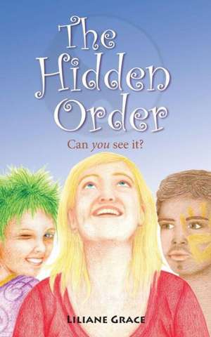 The Hidden Order - Can You See It? de Liliane Grace