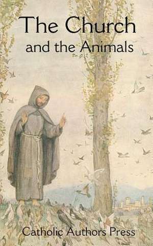 The Church and the Animals de Catholic Authors Press