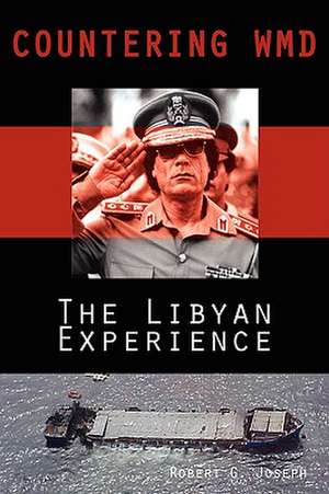 Countering Wmd: The Libyan Experience de Robert G. Joseph