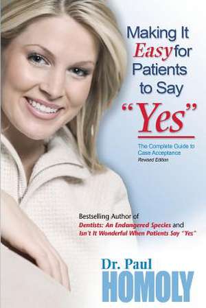 Making It Easy for Patients to Say "Yes" de Dr Paul Homoly