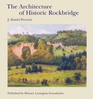 The Architecture of Historic Rockbridge de J. Daniel Pezzoni