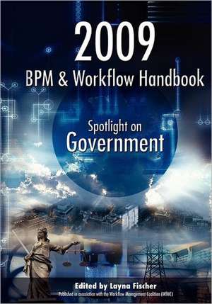 2009 Bpm and Workflow Handbook: Spotlight on Government de Layna Fischer (Ed)