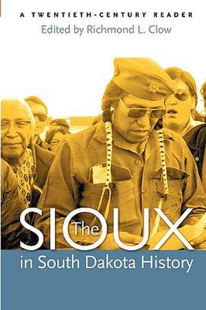 The Sioux in South Dakota History: A Twentieth-Century Reader de Richmond L Clow