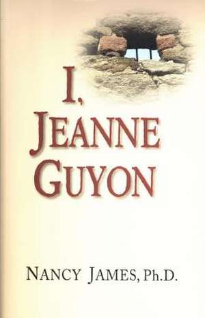 I, Jeanne Guyon de Nancy C. PH.D. James